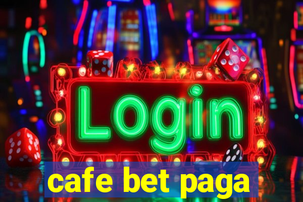 cafe bet paga