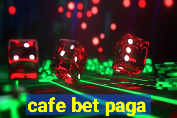 cafe bet paga