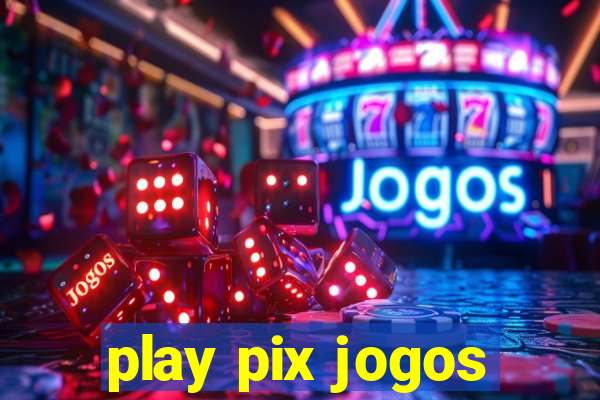 play pix jogos