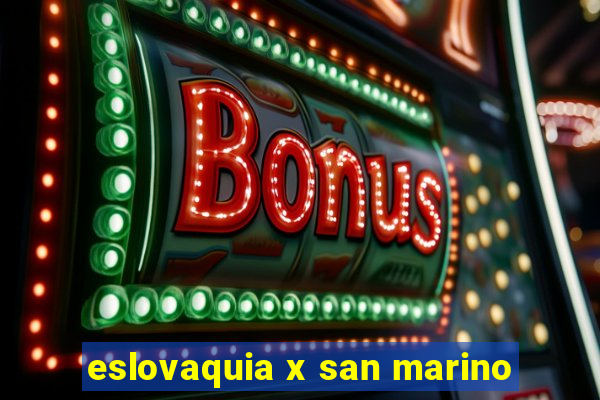 eslovaquia x san marino