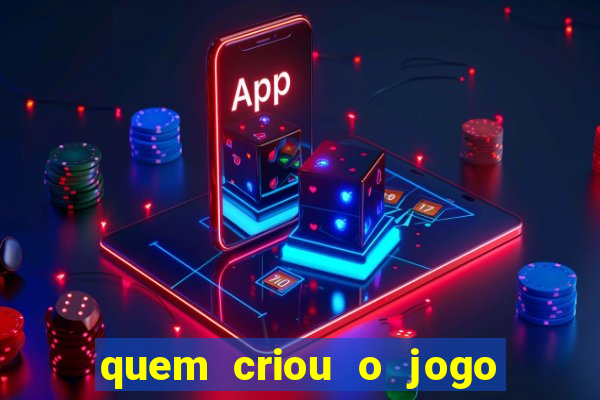 quem criou o jogo do tigre