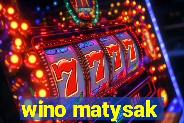 wino matysak