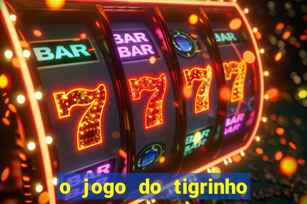 o jogo do tigrinho para ganhar dinheiro