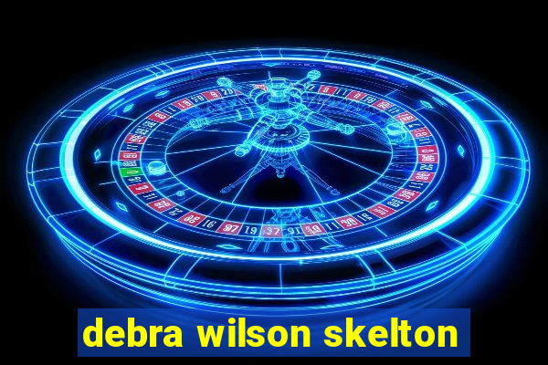 debra wilson skelton