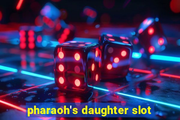 pharaoh's daughter slot