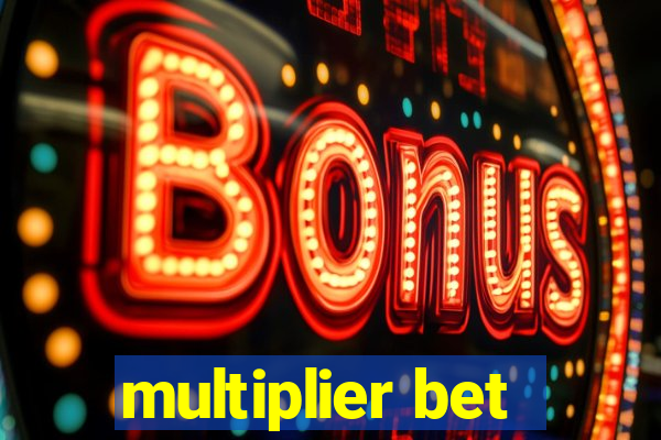 multiplier bet