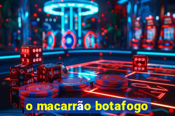 o macarrão botafogo