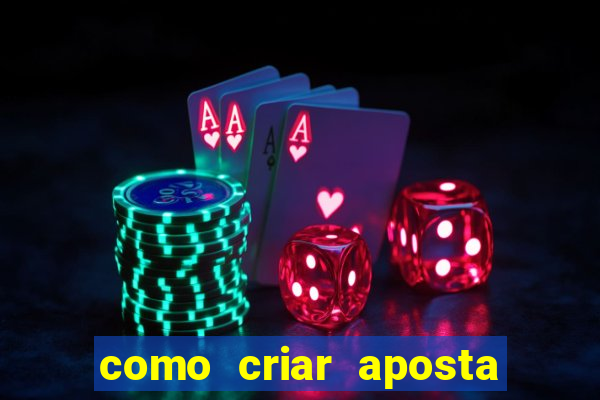 como criar aposta na bet 365