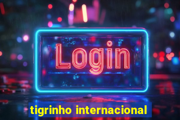 tigrinho internacional