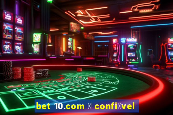 bet 10.com 茅 confi谩vel