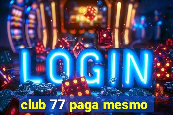 club 77 paga mesmo