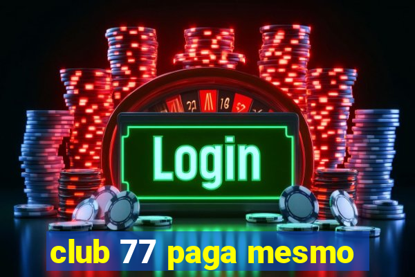 club 77 paga mesmo