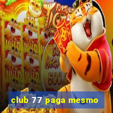 club 77 paga mesmo