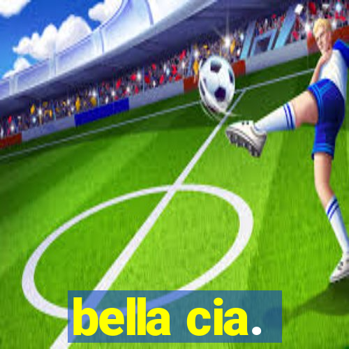 bella cia.