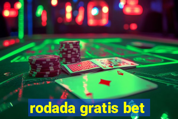 rodada gratis bet