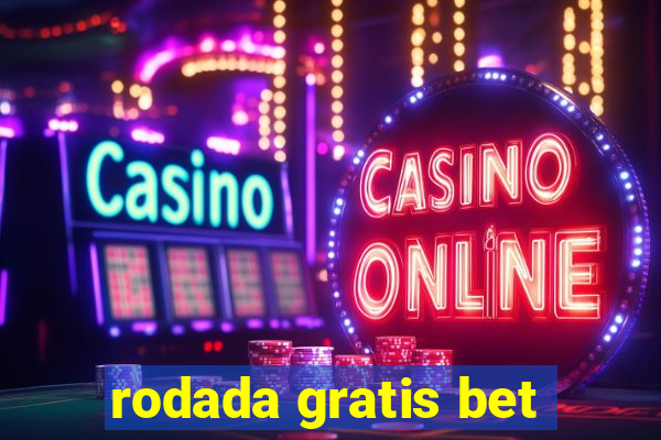 rodada gratis bet