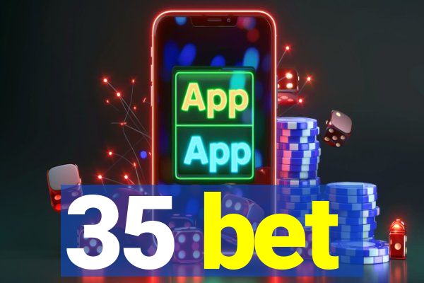 35 bet