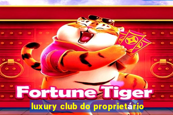 luxury club do proprietário