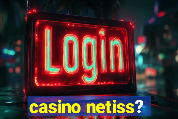 casino netiss?