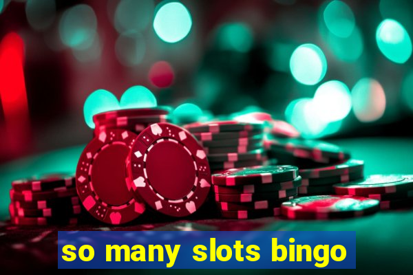 so many slots bingo