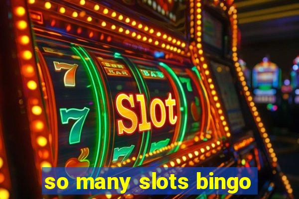 so many slots bingo