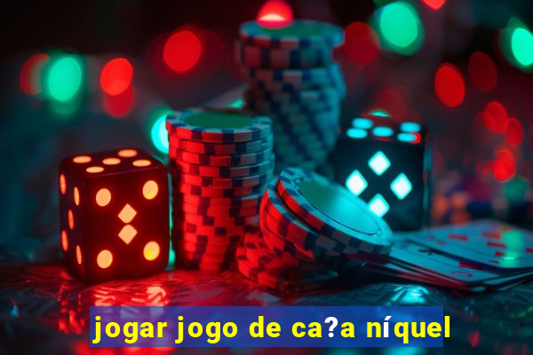 jogar jogo de ca?a níquel