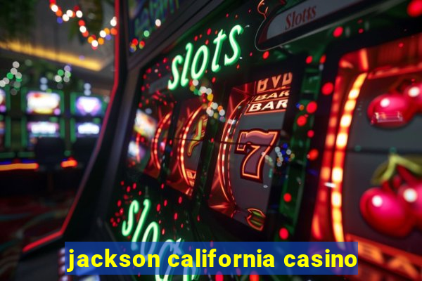 jackson california casino