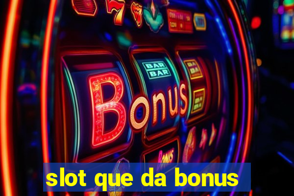 slot que da bonus