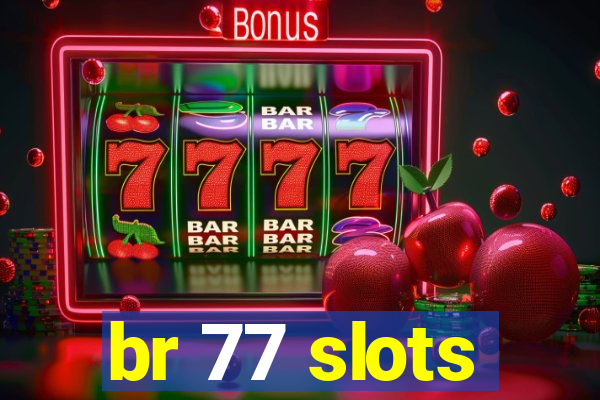 br 77 slots