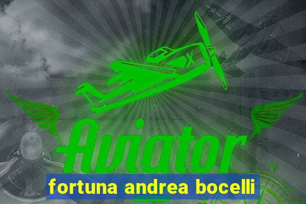 fortuna andrea bocelli