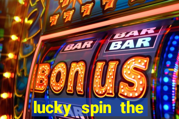 lucky spin the wheel 999 slot