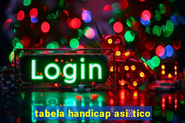 tabela handicap asi谩tico