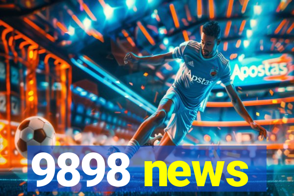 9898 news