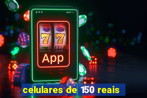 celulares de 150 reais