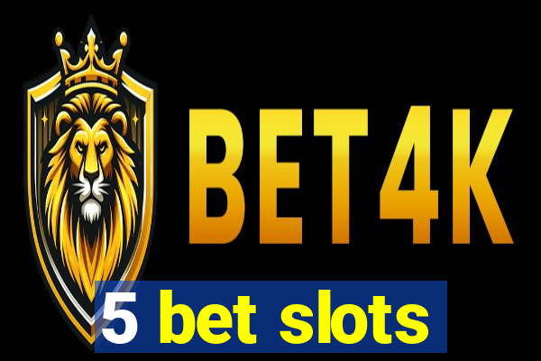 5 bet slots