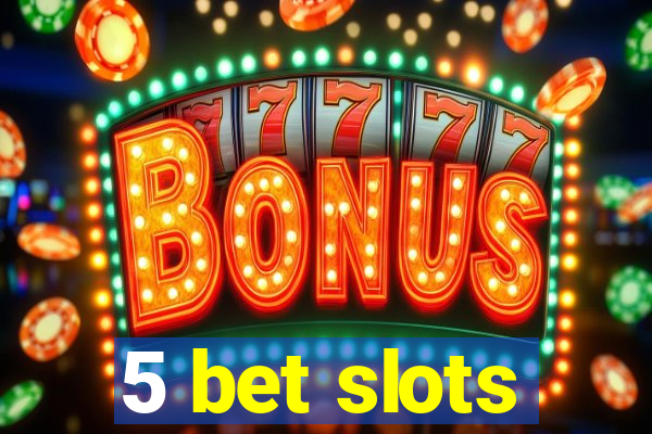 5 bet slots