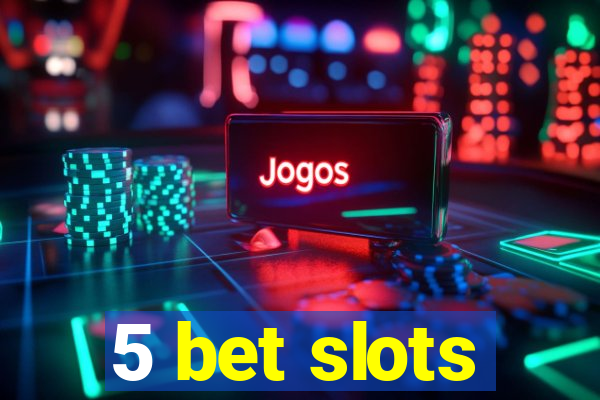 5 bet slots