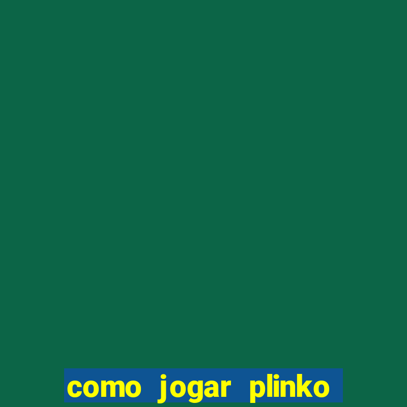 como jogar plinko esporte da sorte