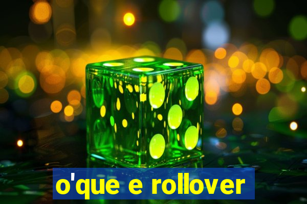 o'que e rollover