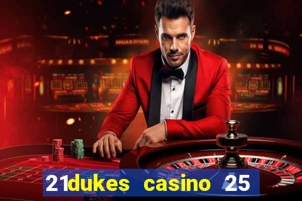 21dukes casino 25 free spins