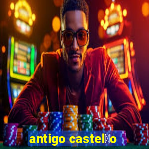 antigo castel茫o