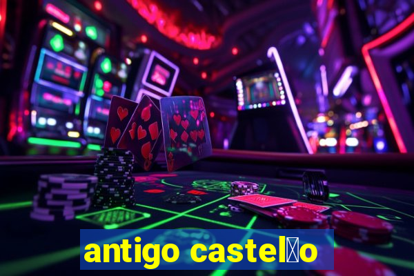 antigo castel茫o