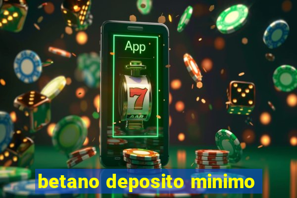 betano deposito minimo