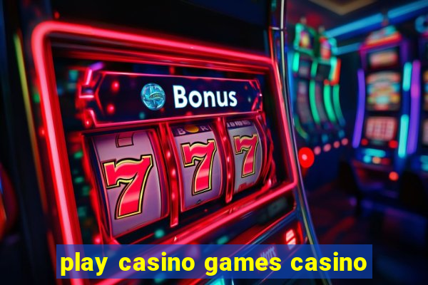 play casino games casino