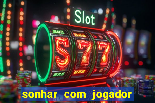 sonhar com jogador de futebol