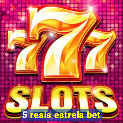 5 reais estrela bet