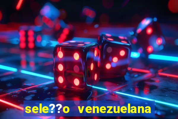 sele??o venezuelana de futebol