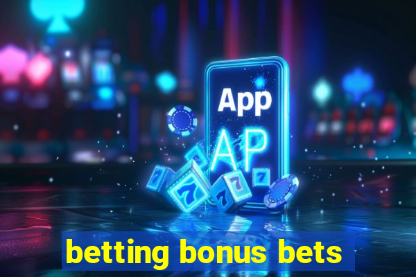 betting bonus bets