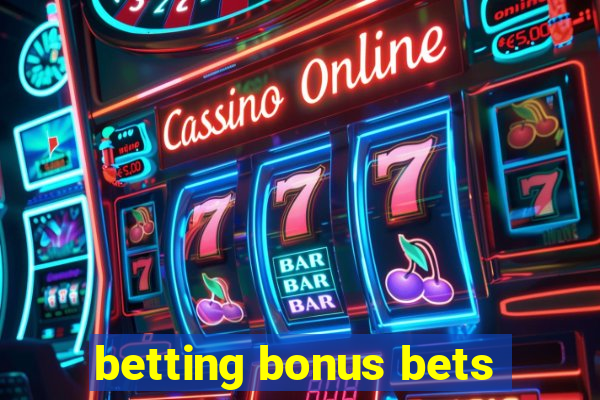 betting bonus bets