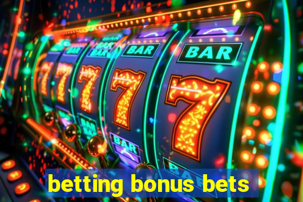 betting bonus bets